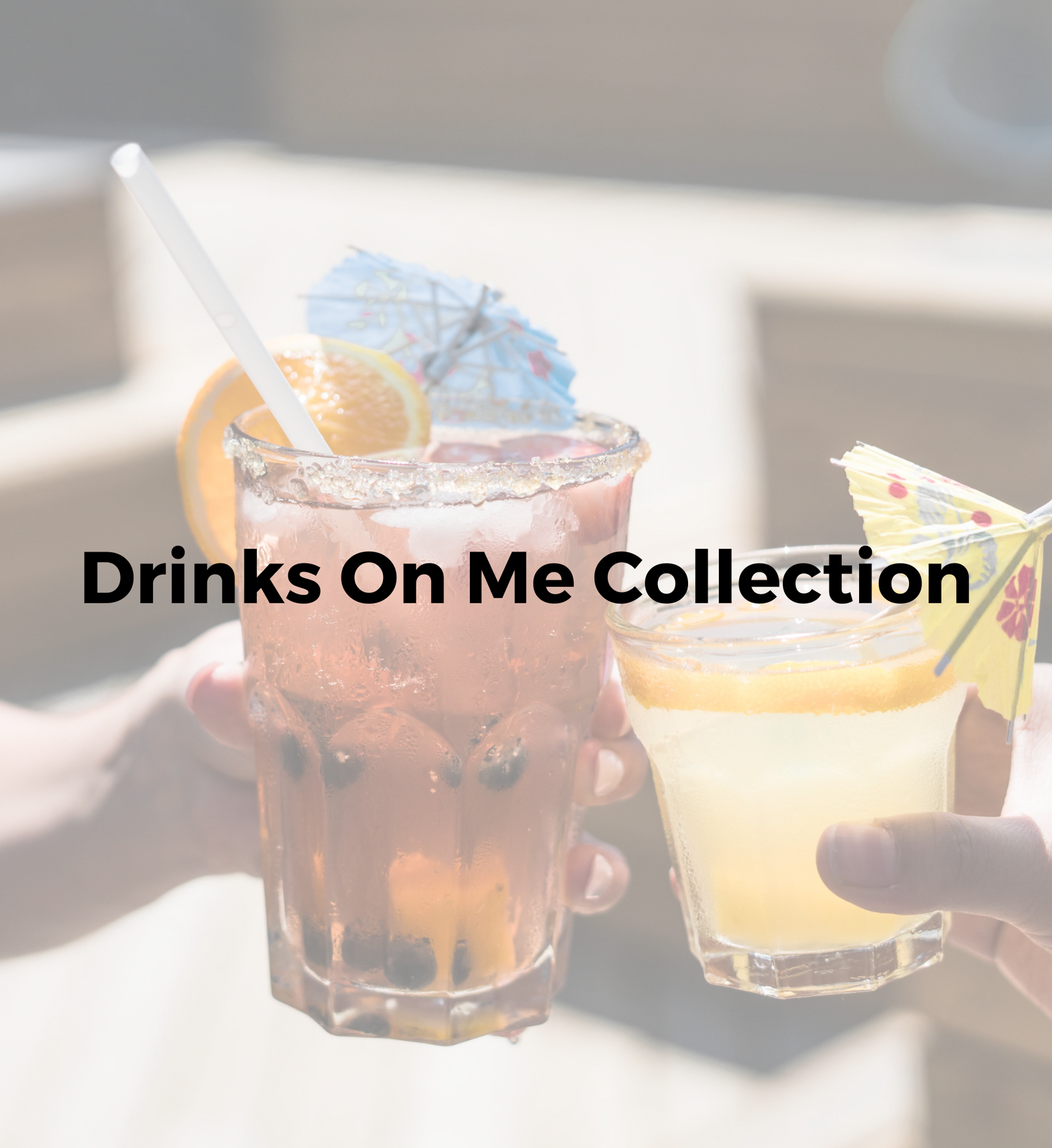 Drinks On Me Collection